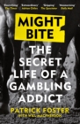 Image for Might Bite: The Secret Life of a Gambling Addict