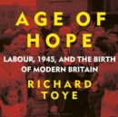 Image for Age of hope  : Labour, 1945, and the birth of modern Britain