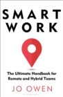 Image for Smart work  : the ultimate handbook for remote and hybrid teams
