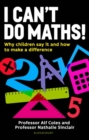 Image for I Can&#39;t Do Maths!: Why Children Say It and How to Change It