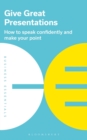 Image for Give great presentations: how to speak confidently and make your point.