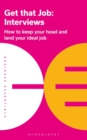 Image for Get that job: interviews : how to keep your head and land your ideal job.