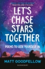 Image for Let&#39;s chase stars together: poems to lose yourself in, perfect for 10+