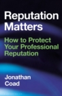 Image for Reputation matters  : how to protect your professional reputation