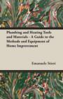 Image for Plumbing and Heating Tools and Materials - A Guide to the Methods and Equipment of Home Improvement