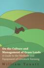 Image for On the Culture and Management of Grass Lands - A Guide to the Methods and Equipment of Livestock Farming