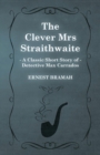 Image for The Clever Mrs Straithwaite (A Classic Short Story of Detective Max Carrados)