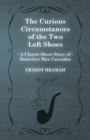 Image for The Curious Circumstances of the Two Left Shoes (A Classic Short Story of Detective Max Carrados)