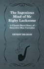 Image for The Ingenious Mind of Mr Rigby Lacksome (A Classic Short Story of Detective Max Carrados)