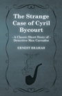 Image for The Strange Case of Cyril Bycourt (A Classic Short Story of Detective Max Carrados)