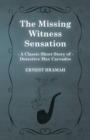 Image for The Missing Witness Sensation (A Classic Short Story of Detective Max Carrados)