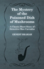 Image for The Mystery of the Poisoned Dish of Mushrooms (A Classic Short Story of Detective Max Carrados)