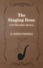Image for The Singing Bone (A Dr Thorndyke Mystery)