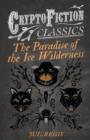 Image for The Paradise of the Ice Wilderness (Cryptofiction Classics)