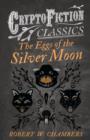 Image for The Eggs of the Silver Moon (Cryptofiction Classics)