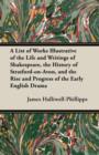 Image for A List of Works Illustrative of the Life and Writings of Shakespeare, the History of Stratford-on-Avon, and the Rise and Progress of the Early English Drama