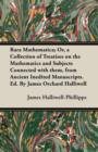 Image for Rara Mathematica; Or, a Collection of Treatises on the Mathematics and Subjects Connected with them, from Ancient Inedited Manuscripts. Ed. By James Orchard Halliwell