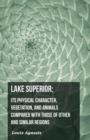 Image for Lake Superior; Its Physical Character, Vegetation, and Animals Compared with Those of Other and Similar Regions