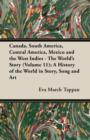Image for Canada, South America, Central America, Mexico and the West Indies - The World&#39;s Story (Volume 11); A History of the World in Story, Song and Art