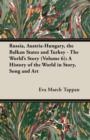 Image for Russia, Austria-Hungary, the Balkan States and Turkey - The World&#39;s Story (Volume 6); A History of the World in Story, Song and Art