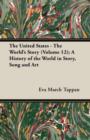 Image for The United States - The World&#39;s Story (Volume 12); A History of the World in Story, Song and Art