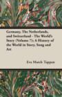 Image for Germany, The Netherlands, and Switzerland - The World&#39;s Story (Volume 7); A History of the World in Story, Song and Art