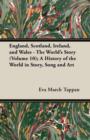 Image for England, Scotland, Ireland, and Wales - The World&#39;s Story (Volume 10); A History of the World in Story, Song and Art