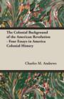 Image for The Colonial Background of the American Revolution - Four Essays in America Colonial History