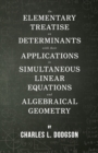 Image for An Elementary Treatise on Determinants - With Their Applications to Simultaneous Linear Equations and Algebraical Geometry