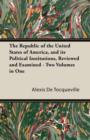 Image for The Republic of the United States of America, and Its Political Institutions, Reviewed and Examined - Two Volumes in One