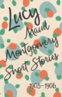 Image for Lucy Maud Montgomery Short Stories, 1905 to 1906