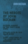 Image for The Heroes of John Buchan - Richard Hannay in &#39;The Thirty-Nine Steps&#39; - Edward Leith in &#39;Sick Heart River&#39; - Sandy Arbuthnot in &#39;The Courts of the Morning&#39;