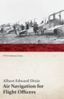 Image for Air Navigation for Flight Officers (Wwi Centenary Series)