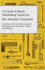 Image for A Guide to Basic Workshop Tools for the Amateur Carpenter - Including Tools for Measuring and Marking, Saws, Hammers, Chisels and Planning