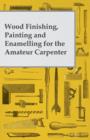 Image for Wood Finishing, Painting and Enamelling for the Amateur Carpenter