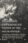 Image for Nicolaus Copernicus, Father of the Solar System - Including a Biography, Pictures and his Dedication from &#39;Of the Revolutions of the Heavenly Bodies.&#39;