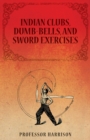 Image for Indian Clubs, Dumb-Bells, and Sword Exercises