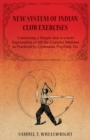 Image for New System of Indian Club Exercises - Containing a Simple and Accurate Explanation of All the Graceful Motions as Practiced by Gymnasts, Pugilists, Etc.