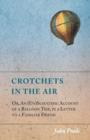 Image for Crotchets in the Air; Or, An (Un)Scientific Account of a Balloon Trip, in a Letter to a Familiar Friend