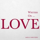 Image for Writers on... Love (A Book of Quotes, Poems and Literary Reflections)