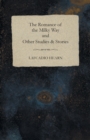Image for The Romance of the Milky Way and Other Studies &amp; Stories