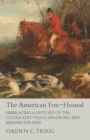 Image for The American Fox-Hound - Embracing a History of the Celebrated Trigg, Birdsong and Maupin Strains