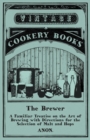 Image for The Brewer - A Familiar Treatise on the Art of Brewing with Directions for the Selection of Malt and Hops