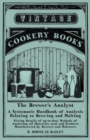 Image for The Brewer&#39;s Analyst - A Systematic Handbook of Analysis Relating to Brewing and Malting - Giving Details of up-to-date Methods of Analysing all Materials used, and Products Manufactured by Brewers an