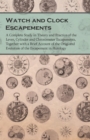 Image for Watch and Clock Escapements;A Complete Study in Theory and Practice of the Lever, Cylinder and Chronometer Escapements, Together with a Brief Account of the Origi and Evolution of the Escapement in Ho