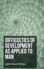 Image for Difficulties of Development as Applied to Man