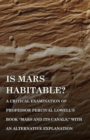 Image for Is Mars Habitable? A Critical Examination of Professor Percival Lowell&#39;s Book &quot;Mars and its Canals,&quot; with an Alternative Explanation