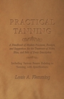 Image for Practical Tanning : A Handbook of Modern Processes, Receipts, and Suggestions for the Treatment of Hides, Skins, and Pelts of Every Description - Including Various Patents Relating to Tanning, with Sp