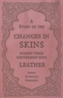 Image for A Study of the Changes in Skins During Their Conversion into Leather