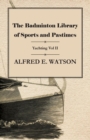 Image for The Badminton Library of Sports and Pastimes - Yachting Vol II
